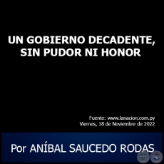 UN GOBIERNO DECADENTE, SIN PUDOR NI HONOR - Por ANBAL SAUCEDO RODAS - Viernes, 18 de Noviembre de 2022